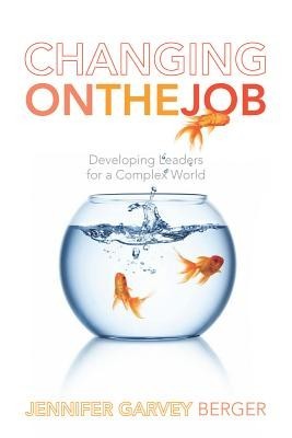 Changing on the Job: Developing Leaders for a Complex World foto