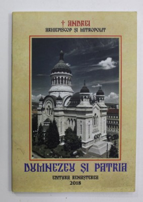 DUMNEZEU SI PATRIA de ANDREI , ARHIEPISCOP SI MITROPOLIT , 2018 foto