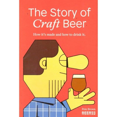 Pete Brown - The story of Craft Beer. How it&amp;#039;s made and how to drink foto