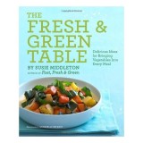 The Fresh Green Table Delicious Ideas For Bringing Vegetables Into Every Meal