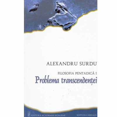 Alexandru Surdu - Filosofia pentadica I. Problema transcendentei - 132610 foto