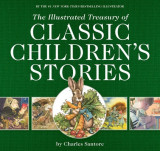 The Illustrated Treasury of Classic Children&#039;s Stories: Featuring the Artwork of the New York Times Best-Selling Illustrator, Charles Santore