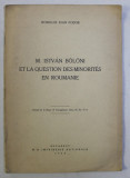 M. ISTVAN BOLONI ET LA QUESTION DES MINORITES EN ROUMANIE par ROMULUS IOAN FODOR , 1939 *DEDICATIE