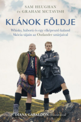 Kl&amp;aacute;nok f&amp;ouml;ldje - Whisky, h&amp;aacute;bor&amp;uacute; &amp;eacute;s egy elk&amp;eacute;pesztő kaland Sk&amp;oacute;cia t&amp;aacute;jain az Outlander szt&amp;aacute;rjaival - Sam Heughan foto