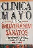 Clinica Mayo. Cum sa imbatranim sanatos