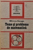 Cumpara ieftin Teme si Probleme de Matematica - Mircea Ganga, 1991, 330 Pagini, Brosata - Stare Foarte Buna