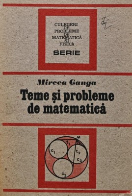Teme si probleme de matematica - 1991 - Mircea Ganga (U48) foto