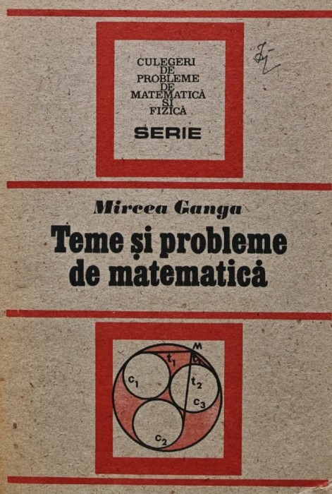 Teme si probleme de matematica - 1991 - Mircea Ganga (U48)