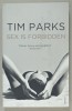 SEX IS FORBIDDEN by TIM PARKS , 2013