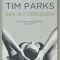SEX IS FORBIDDEN by TIM PARKS , 2013