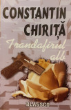 Trandafirul alb / Trilogia alba 3, Constantin Chirita