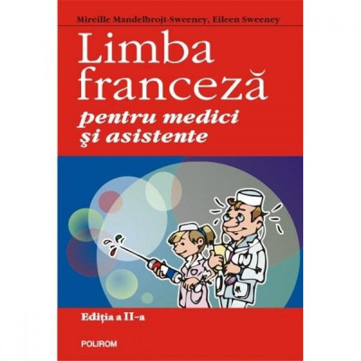 Limba franceza pentru medici si asistente - Mireille Mandelbrojt-Sweeney, Eileen C. Sweeney foto