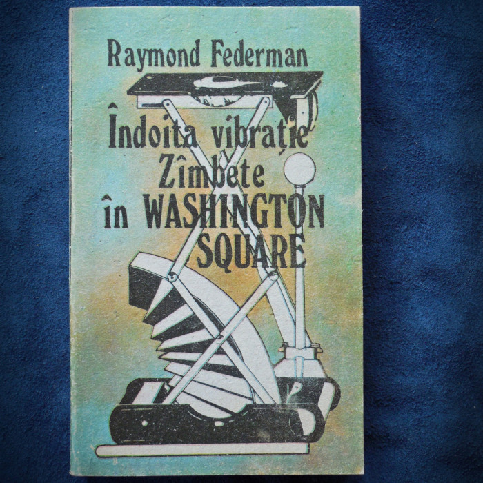 INDOITA VIBRATIE, ZIMBETE IN WASHINGTON SQUARE - RAYMOND FEDERMAN