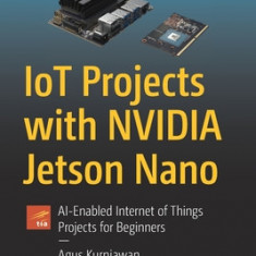 Iot Projects with Nvidia Jetson Nano: Ai-Enabled Internet of Things Projects for Beginners