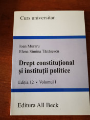 Drept constitutional si institutii politice, Editia a 12-a, Vol. 1, Ioan Muraru foto