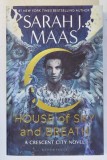 HOUSE OF SKY AND BREATH - A CRESCENT CITY NOVEL by SARAH J. MAAS , 2022 * EDITIE BROSATA
