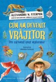 Cum am devenit vrajitor - Alexandru N. Stermin - Editura Humanitas