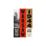 Warsaw 1944: Hitler, Himmler, and the Warsaw Uprising
