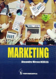 Marketing Alexandru-Mircea Nedelea, Performantica, Iasi, 2016, 200 pagini, ISBN 9786066854405