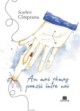 Au mai ramas poezii intre noi - Scarlett Cimpeanu