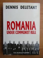 Dennis Deletant - Romania Under Communist Rule (Ed. Academia Civic, 2006, Editia II, adaugita) Romania sub regimul comunist Groza Dej Ceausescu RARA