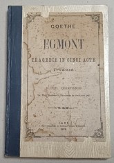 GOETHE, EGMONT, TRAGEDIE IN CINCI ACTE tradusa de N. CN. QUINTESCU, 1876, LEGATURA REFACUTA