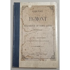 GOETHE, EGMONT, TRAGEDIE IN CINCI ACTE tradusa de N. CN. QUINTESCU, 1876, LEGATURA REFACUTA