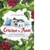 Craciun cu Anne si alte povestiri despre iertare, impacare si iubire - Lucy Maud Montgomery, Cristian Imbrea