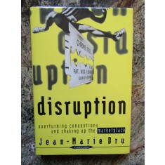 Disruption: Overturning Conventions and Shaking Up the Marketplace