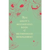 Mrs Groff&#039;s Mischievous Book of Motherhood Management