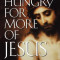 Hungry for More of Jesus: Experiencing His Presence in These Troubled Times