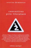 Convertirea Prin Literatura - Octavian Darmanescu ,560726