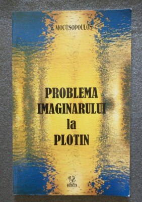 E. Moutsopoulos - Problema imaginarului la Plotin (2002) foto