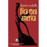 Fiica mea America - Ileana Cudalb