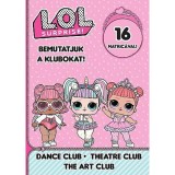 L.O.L. Surprise! - Bemutatjuk a Klubokat! - T&aacute;nc, Sz&iacute;nh&aacute;z, Műv&eacute;sz