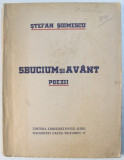 SBUCIUM SI AVANT - POEZII de STEFAN SOIMESCU , EDITIE INTERBELICA , DEDICATIE*