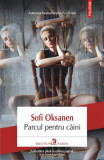 Parcul pentru c&acirc;ini - Paperback - Sofi Oksanen - Polirom
