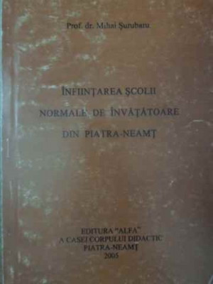 INFIINTAREA SCOLII NORMALE DE INVATATOARE DIN PIATRA-NEAMT-MIHAI SURUBARU foto