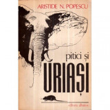 Aristide N. Popescu - Pitici si uriasi - 120780
