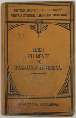 ELEMENTE DE GRAMATICA FRANCESA ...de LUDOVIC LEIST , 1921 , COPERTA CU PETE SI HALOURI DE APA * foto