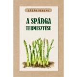A sp&aacute;rga termeszt&eacute;se - L&aacute;z&aacute;r Ferenc
