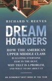 Dream Hoarders: How the American Upper Middle Class Is Leaving Everyone Else in the Dust, Why That Is a Problem, and What to Do about