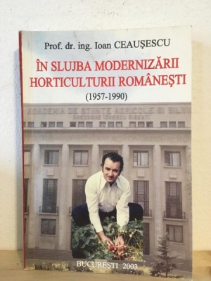 Ioan Ceausescu - In Slujba Modernizarii Horticulturii Romanesti (1957-1990) foto