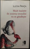 Cumpara ieftin IUSTIN PANTA - MULT INAINTE DE SOSIREA TRENULUI EA SE GANDESTE (VERSURI, ANTOLOGIE POSTUMA - 2014) [prefata de RITA CHIRAN]