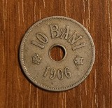 Moneda 10 Bani 1906 Rom&acirc;nia, Fără Litera J - Rară! Numismatică