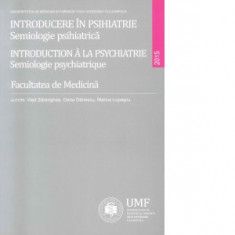 Introducere in psihiatrie. Semiologie psihiatrica - Introduction a la psychiatrie. Semiologie psychiatrique - Marius Lupascu, Oana Danescu, Vlad Zdren