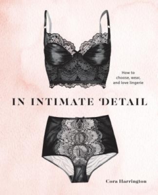 In Intimate Detail: How to Choose, Wear, and Love Lingerie foto