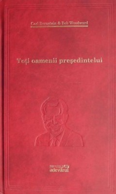 Toti oamenii presedintelui - Carl Bernstein, Bob Woodward foto