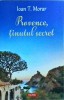 Provence, Tinutul Secret - Ioan T. Morar, Polirom, Editie 2023, Carte in limba Romana, 345 Pagini