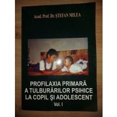 Profilaxia primara a tulburarilor psihice la copil si adolescent 1- Stefan Milea